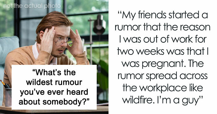30 Stories About The Wildest Rumours People Spread, Despite Them Being 100% Insane