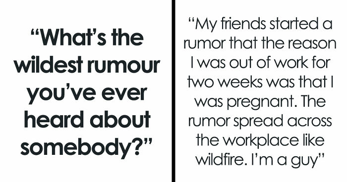30 Stories About The Wildest Rumours People Spread, Despite Them Being 100% Insane