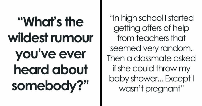 30 Stories About The Wildest Rumours People Spread, Despite Them Being 100% Insane