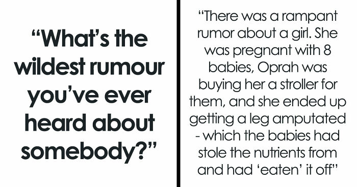 30 Stories About The Wildest Rumours People Spread, Despite Them Being 100% Insane