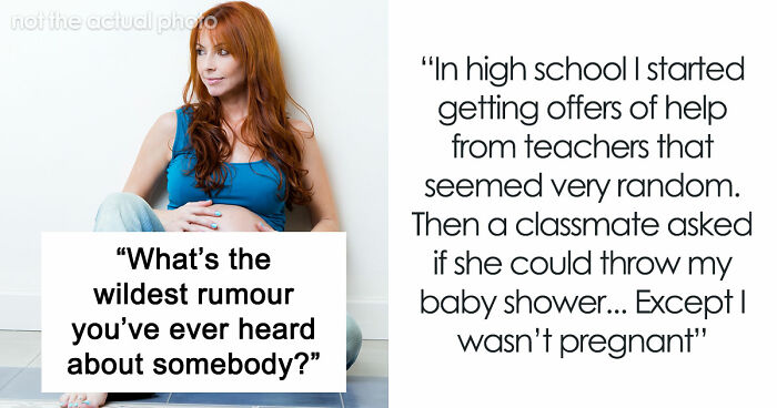 30 Stories About The Wildest Rumours People Spread, Despite Them Being 100% Insane