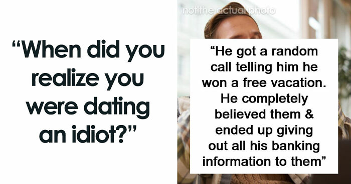 87 Exact Moments When People Saw Just How Dumb The Person They’re Dating Was