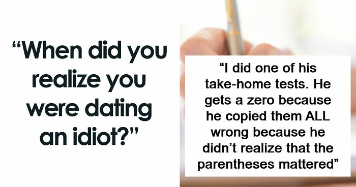 87 Exact Moments When People Saw Just How Dumb The Person They’re Dating Was