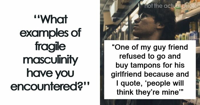 51 Absurd Examples Of Fragile Masculinity That People Didn’t Know Could Exist