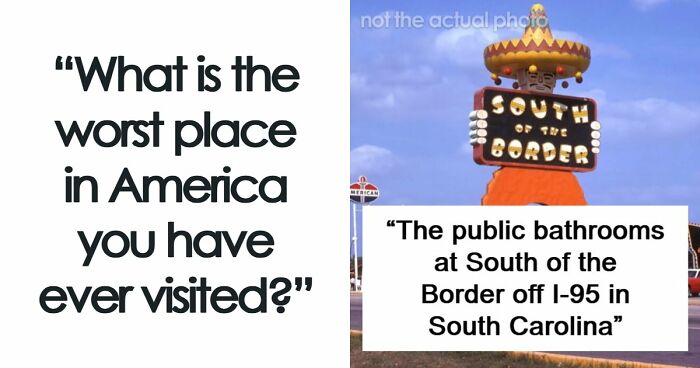 45 Of The Worst Places In The US That People Have Ever Visited