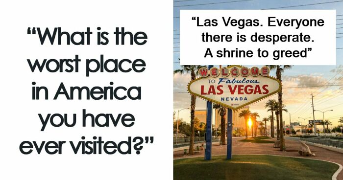 45 Of The Worst Places In The US That People Have Ever Visited
