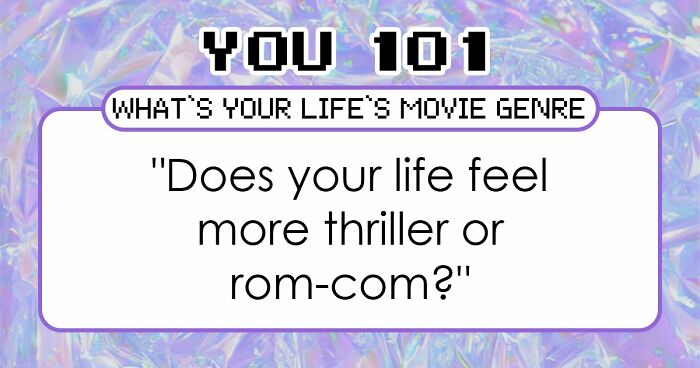 “Is Your Life A Thriller Or A Rom-Com?”: Find Out In This 28-Question Personality Quiz
