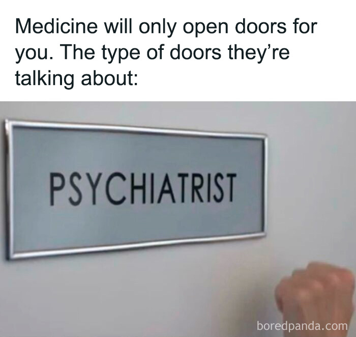 A funny medical meme showing a PSYCHIATRIST door sign with a caption about where medicine leads. Perfect for doctors and nurses.