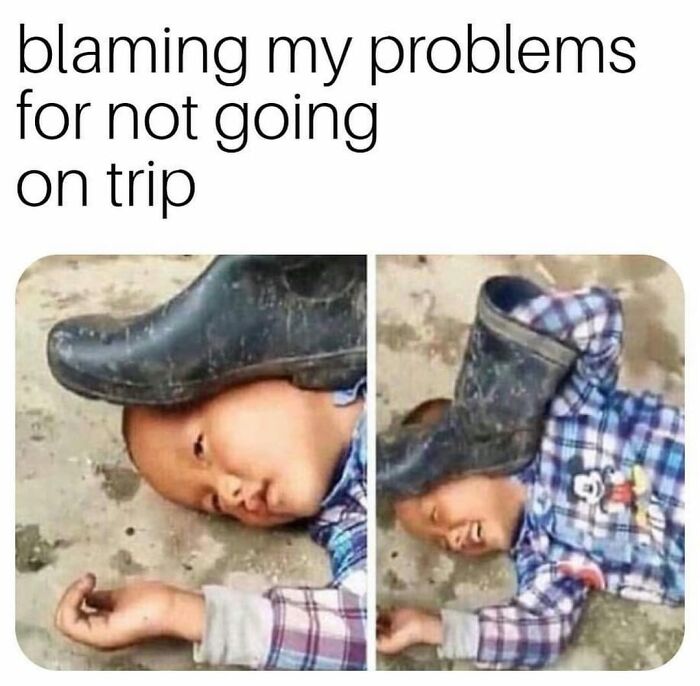 A child's face under a boot with a funny travel meme caption: "blaming my problems for not going on trip."