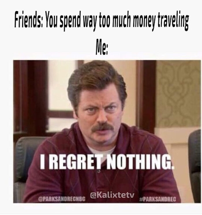 A travel meme with Ron Swanson saying "I regret nothing" about spending money on travel. Perfect for travel memes.
