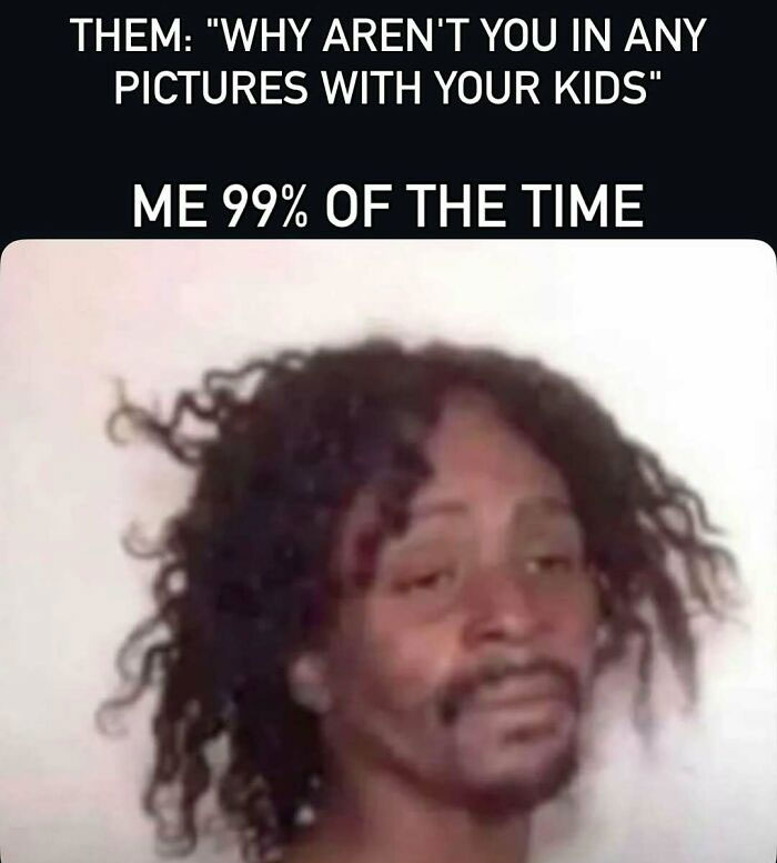 Meme about why moms rarely appear in pictures with kids, with funny face