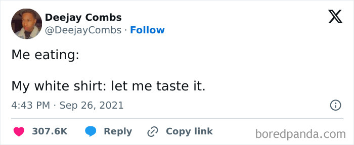A random meme of a tweet by Deejay Combs: Me eating: My white shirt: let me taste it. Funny nonsense for your brain.