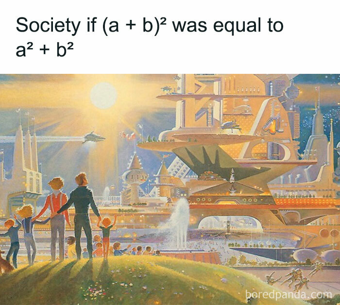 A meme illustrating a futuristic utopia with the text: Society if (a+b)² was equal to a²+b². Funny math meme.