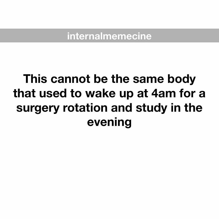 A medical meme expressing exhaustion with the text: This cannot be the same body that used to wake up at 4am. Doctors and Nurses will relate.