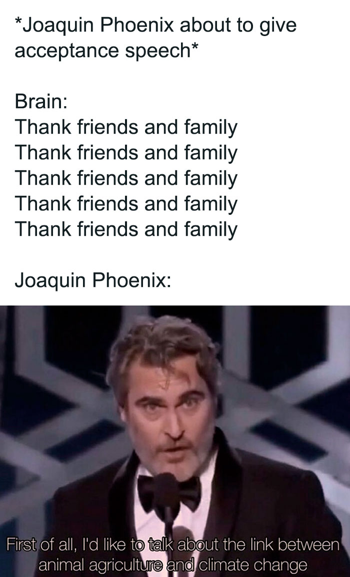Funny memes show Joaquin Phoenix giving a speech about animal agriculture, not thanking family, a relatable moment for vegans.