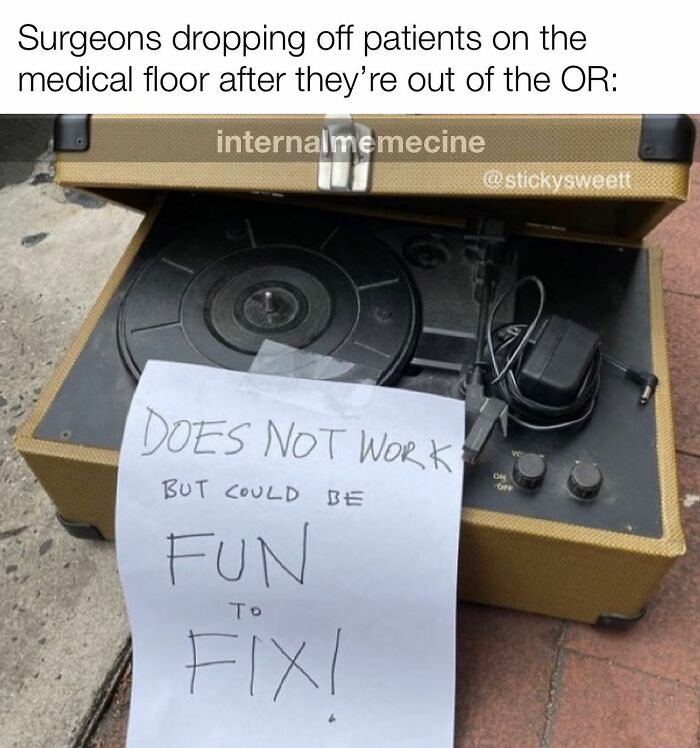 A humorous medical meme showing a broken record player with a note saying "Does not work but could be FUN to FIX!".