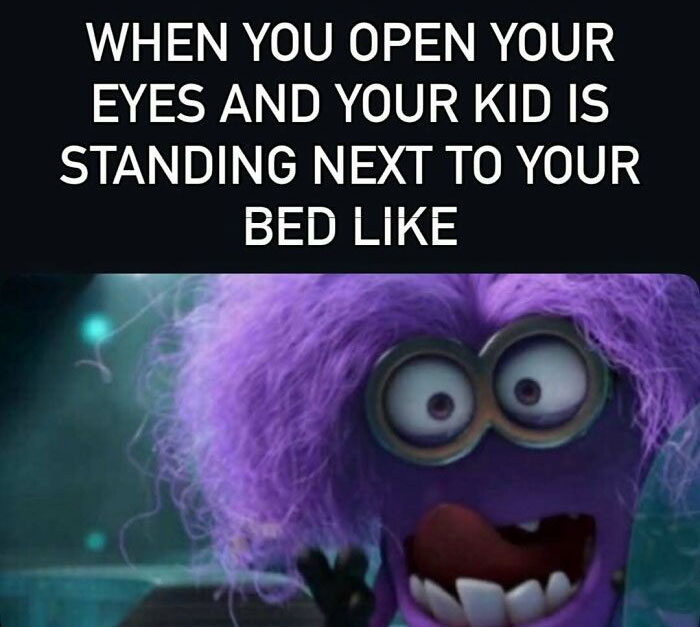 Minions meme about kid standing next to bed early morning