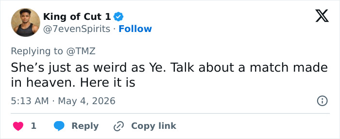 Um tweet de King of Cut 1, @7evenSpirits, respondendo ao TMZ, dizendo que ela é tão estranha quanto Ye. Bianca Censori de volta aos velhos tempos.