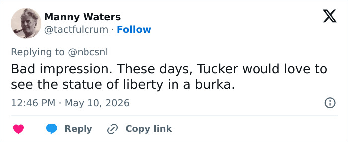 A tweet from Manny Waters about Met Gala 2026 outfits, suggesting Tucker would love to see the Statue of Liberty in a burqa. A tweet from Manny Waters about Met Gala 2026 outfits, suggesting Tucker would love to see the Statue of Liberty in a burqa.