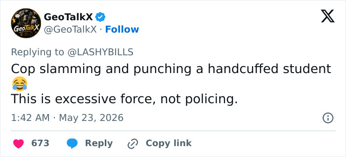 Tweet condemning cop slamming and punching handcuffed student as excessive force Tweet condemning cop slamming and punching handcuffed student as excessive force