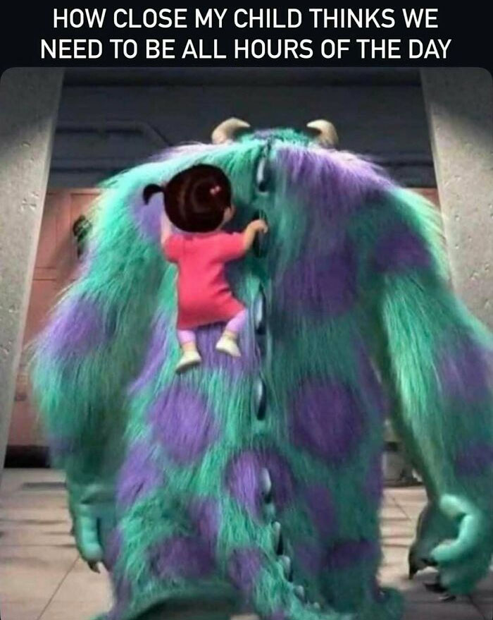 Monsters Inc meme about how close kids want to be all day