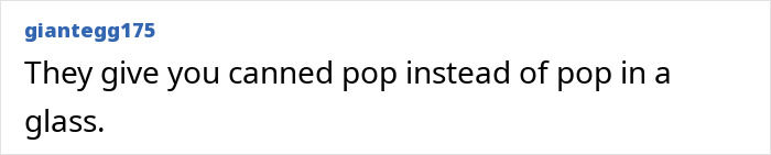 Red flag of serving canned pop instead of glass served pop