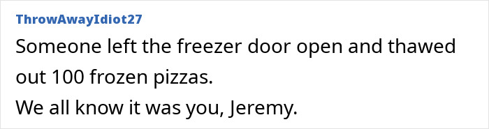 Office drama story about freezer door left open causing frozen pizzas to thaw