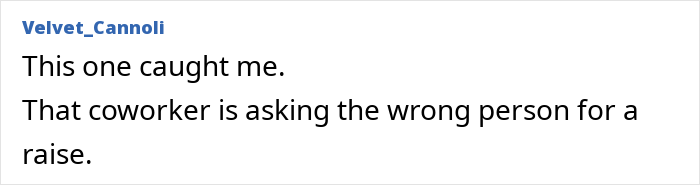 Comment about coworker asking wrong person for a raise related to family issues