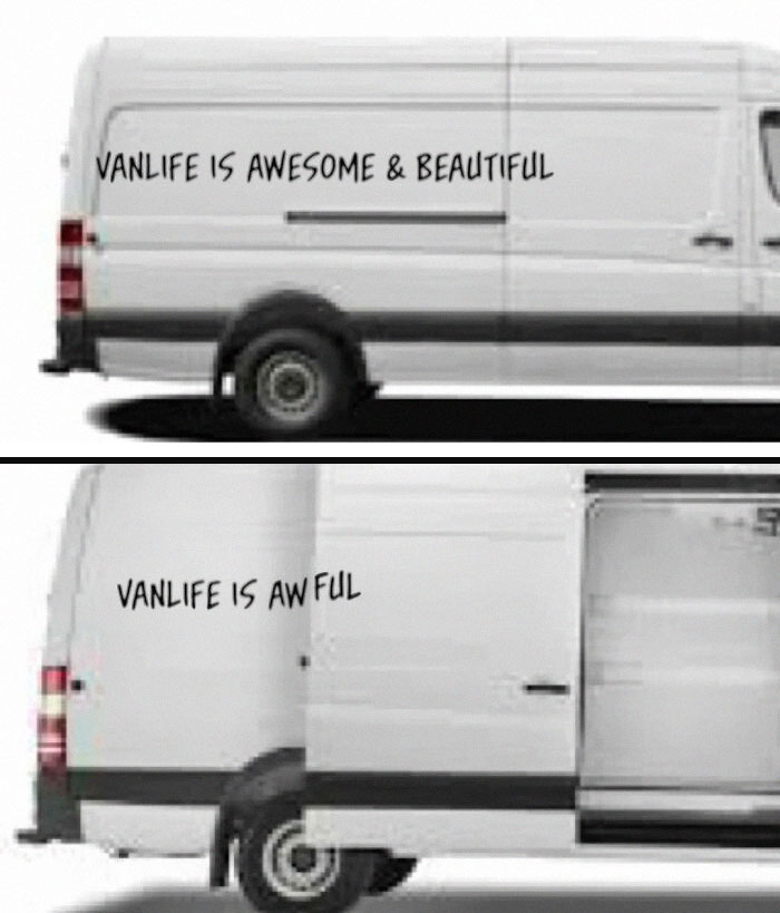 Two images of a white van. The top one says "VANLIFE IS AWESOME & BEAUTIFUL." The bottom says "VANLIFE IS AWFUL." This meme highlights the reality of living out of a van.