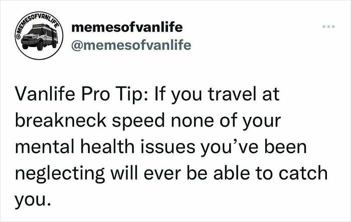 A meme from memesofvanlife advises high-speed travel to outrun mental health issues, humorously reflecting van life and homelessness.