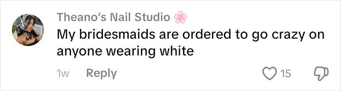 A social media comment stating bridesmaids are ordered to go crazy on anyone wearing white to a wedding. A social media comment stating bridesmaids are ordered to go crazy on anyone wearing white to a wedding.
