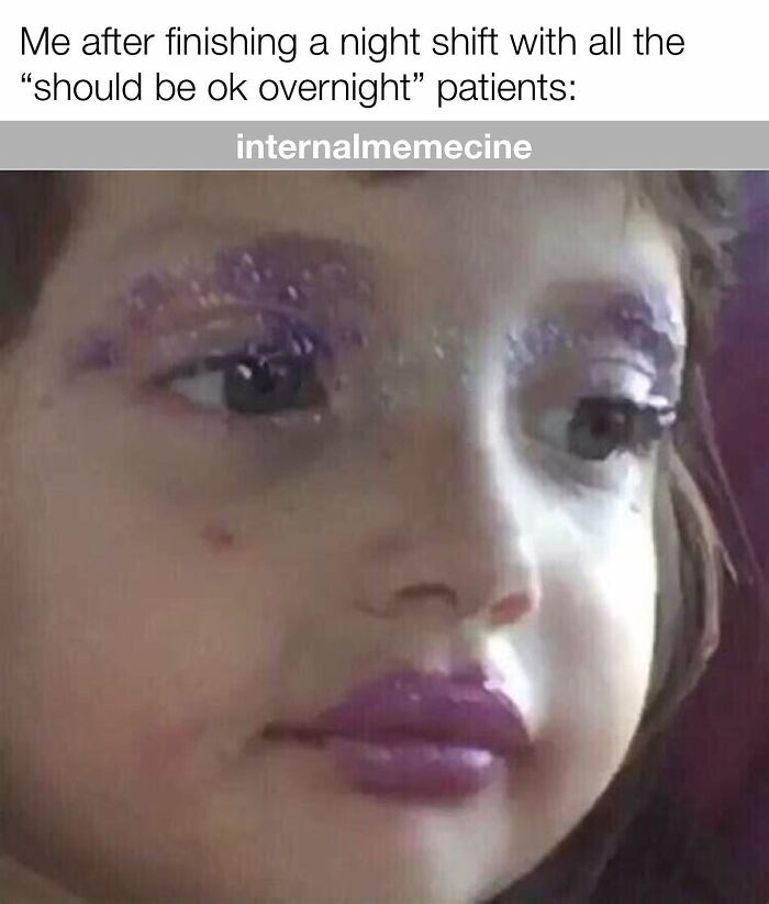 A child with smudged purple eyeshadow and lipstick, looking tired. A funny medical meme for doctors and nurses.