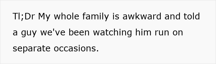 Summary of the funny neighbor running stalker story: family told a guy they watch him run. Summary of the funny neighbor running stalker story: family told a guy they watch him run.