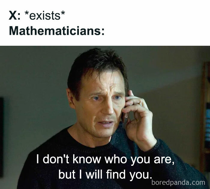 Funny math meme of Liam Neeson on the phone, saying "I don't know who you are, but I will find you," for math memes.