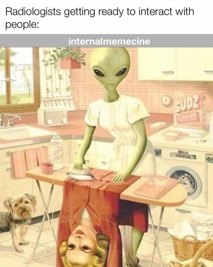 A funny medical meme showing an alien ironing a woman's dress with her head poking out from underneath.