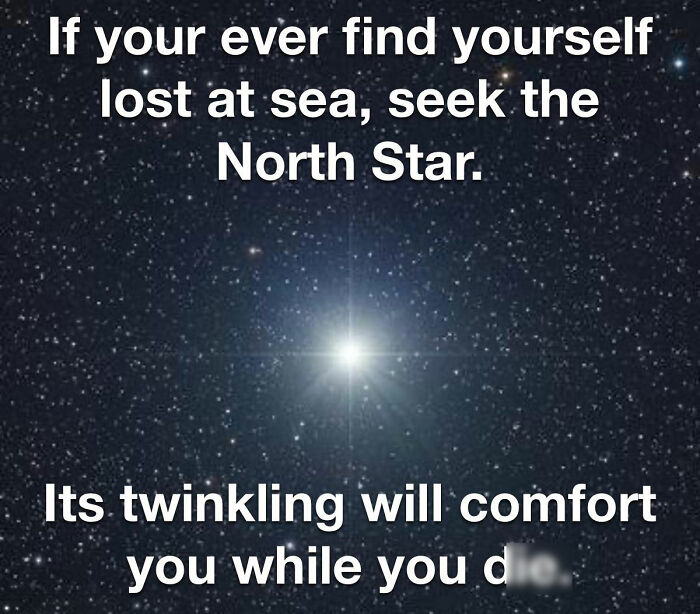 Dark humor meme about seeking the North Star when lost at sea with a sarcastic twist