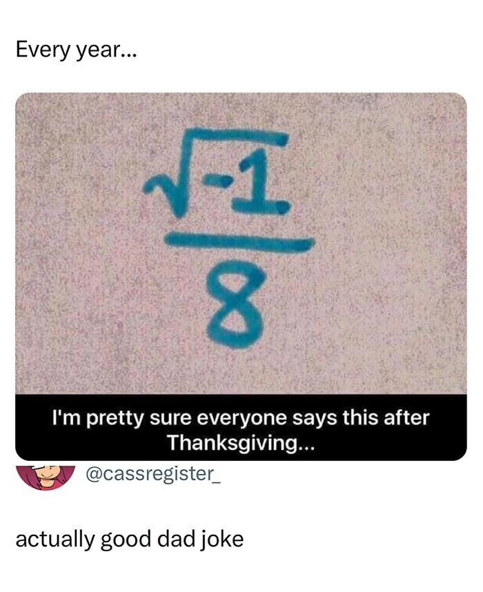 Math joke about square root of negative one over eight after Thanksgiving