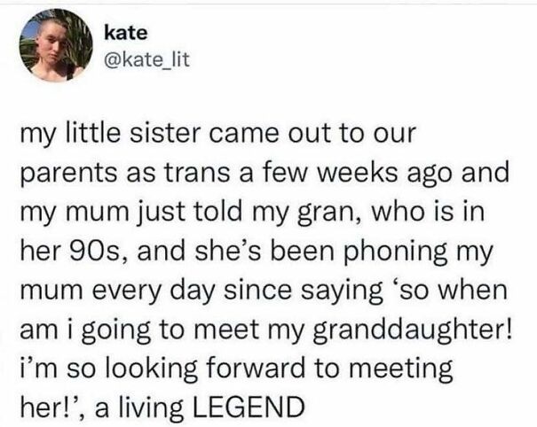 A tweet from @kate_lit describing her gran's positive reaction to her granddaughter's transition. It might make your day!