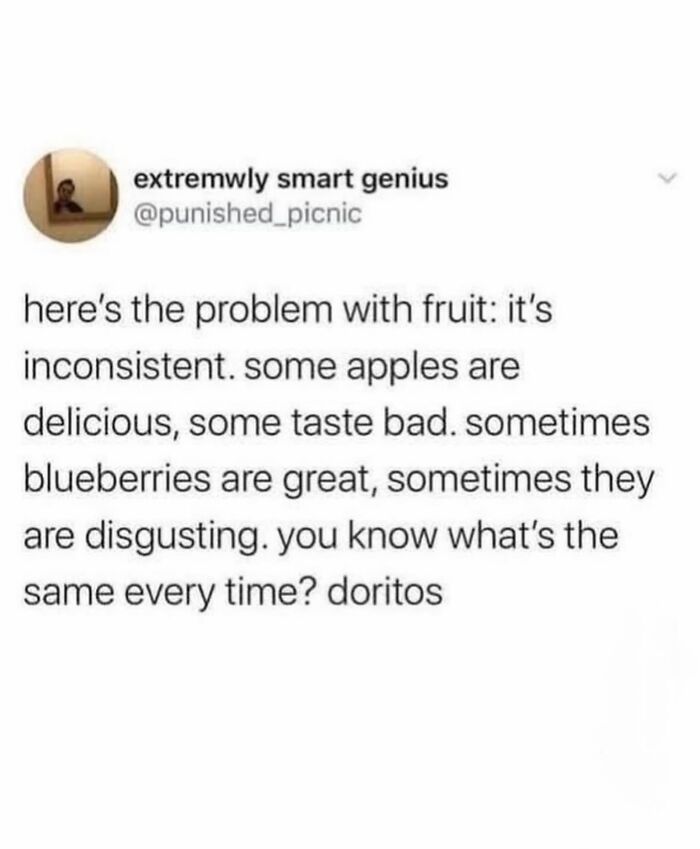 Funny random meme about inconsistent fruit versus consistent Doritos taste