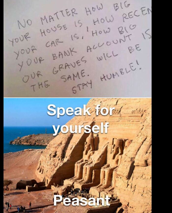 Funny history meme contrasting a humble saying with large ancient statues at Abu Simbel, Egypt.