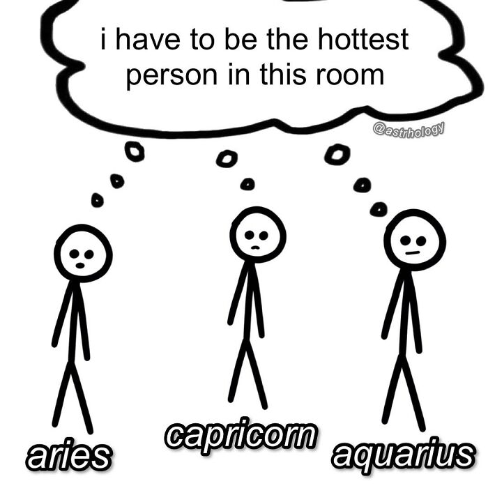 A funny astrology meme with stick figures Aries, Capricorn, and Aquarius thinking: "I have to be the hottest person in this room."