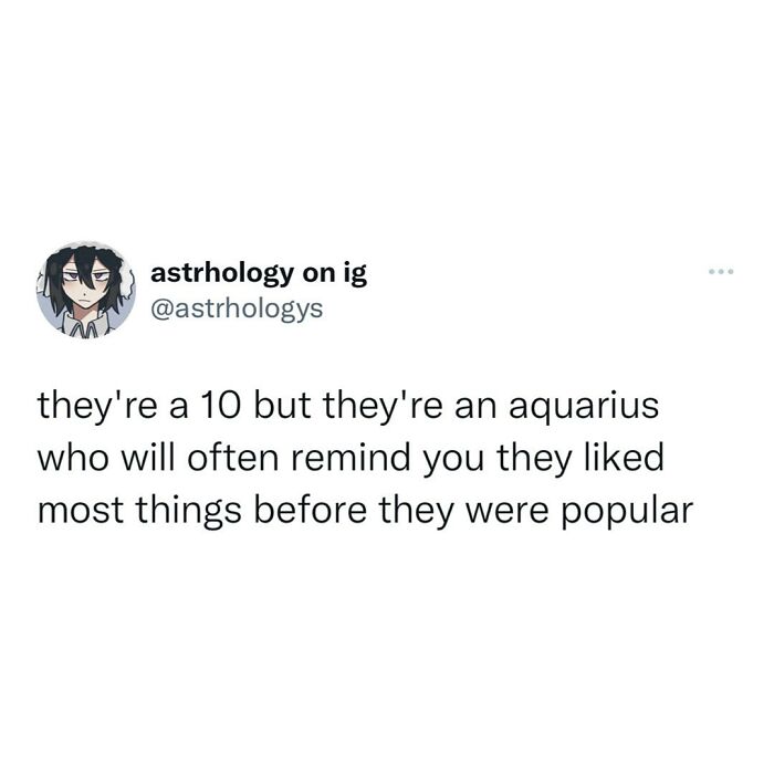 A funny astrology meme from @astrhologys on Instagram, describing an Aquarius who liked things before they were popular.
