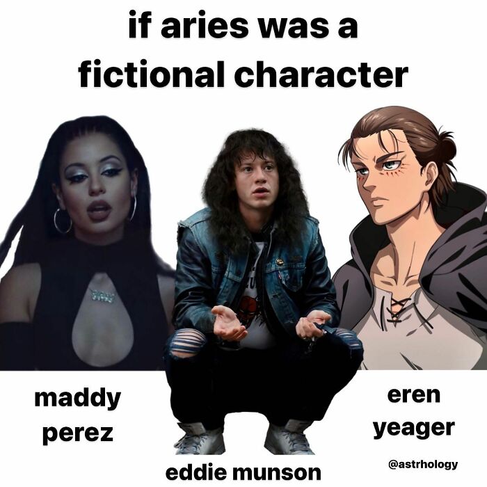 A funny astrology meme comparing Aries to Maddy Perez, Eddie Munson, and Eren Yeager. Relatable Zodiac sign content.