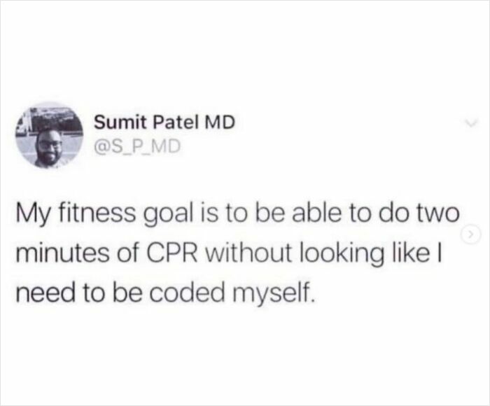 A medical meme with a tweet from Sumit Patel MD: My fitness goal is to do two minutes of CPR without needing to be coded myself.