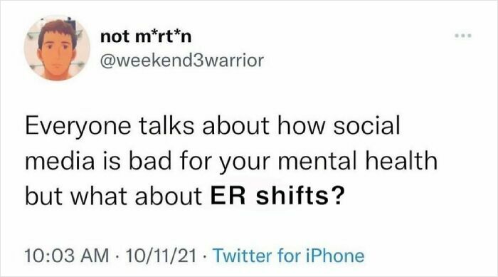A medical meme showing a tweet asking, "Everyone talks about how social media is bad for your mental health but what about ER shifts?"