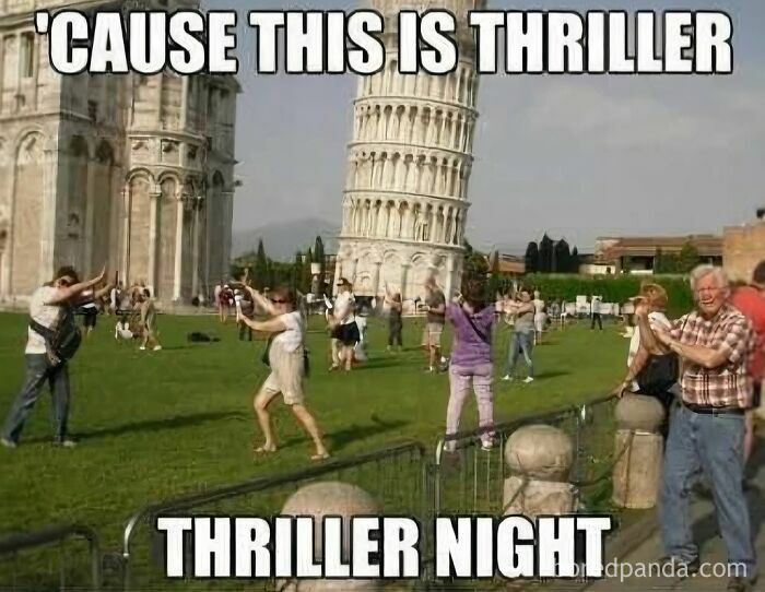 A funny travel meme: Tourists posing with the Leaning Tower of Pisa as if dancing to Thriller.