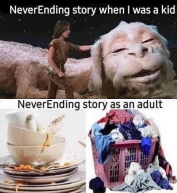A humorous meme comparing childhood's NeverEnding Story to adult chores like dirty dishes and laundry. Find more random memes here.