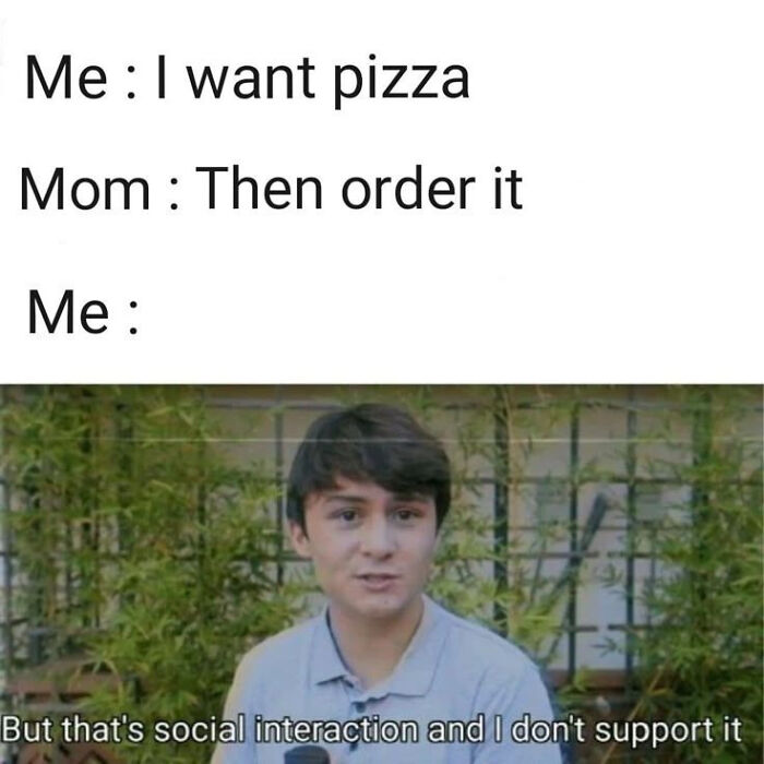 A relatable meme: a conversation about pizza leads to a young man saying, "But that's social interaction and I don't support it."