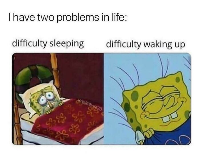 A relatable meme featuring Spongebob illustrating sleeping and waking difficulties. One of many suspicious relatable memes.