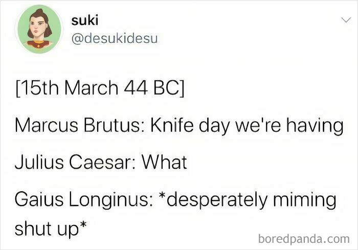 A funny history meme from a tweet, depicting an awkward conversation between Marcus Brutus, Julius Caesar, and Gaius Longinus on the Ides of March.